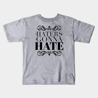 Haters gonna hate Kids T-Shirt